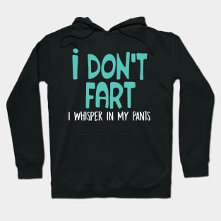 I Don't Fart. I Whisper In My Pants Hoodie